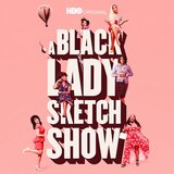 A Black Lady Sketch Show