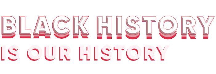 Black History is Our History