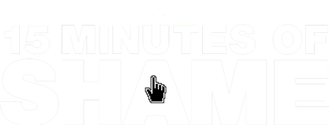 15 Minutes of Shame