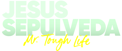 Jesus Sepulveda: Mr Tough Life